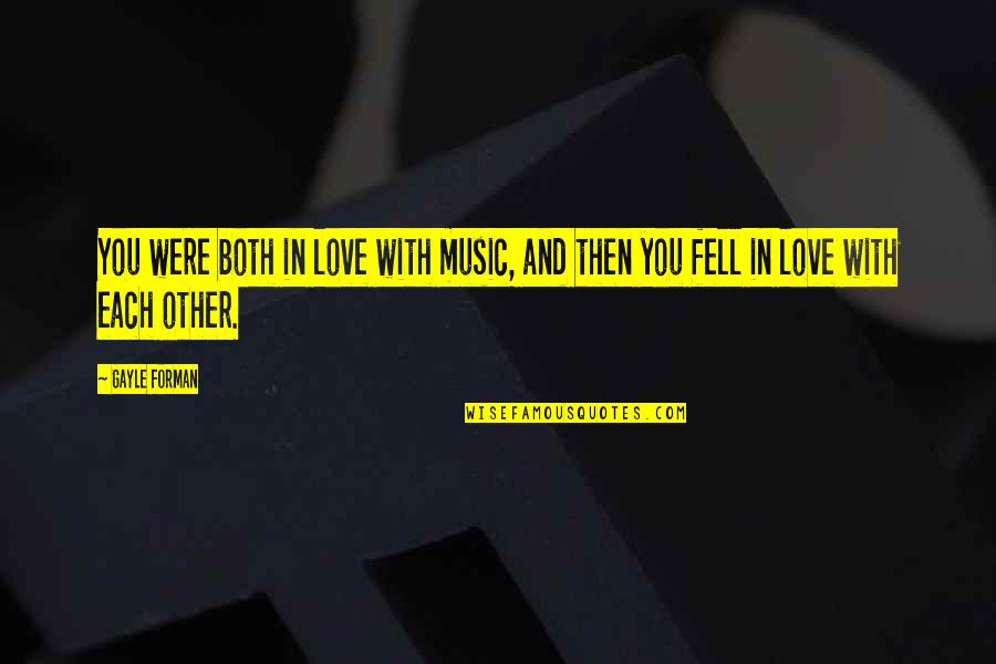Imaam Shaafici Quotes By Gayle Forman: You were both in love with music, and