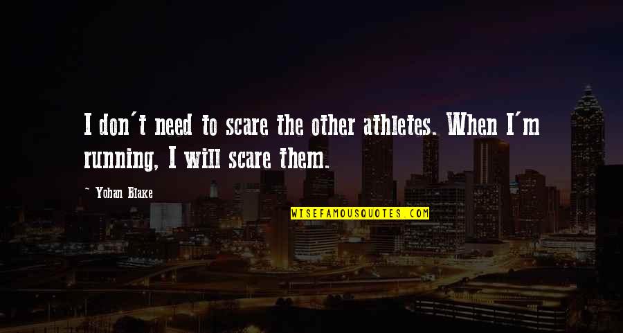 Imaam Shaafici Quotes By Yohan Blake: I don't need to scare the other athletes.