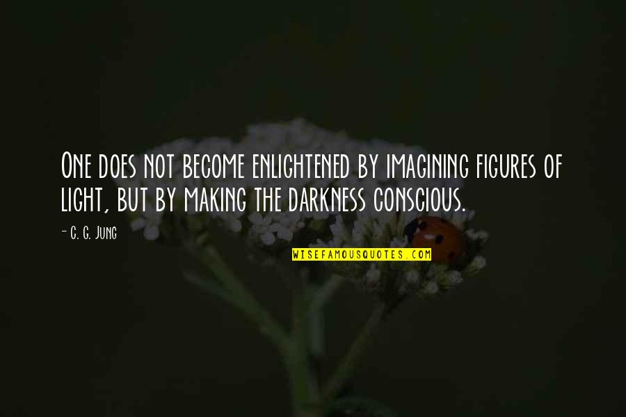 Imaamed Quotes By C. G. Jung: One does not become enlightened by imagining figures