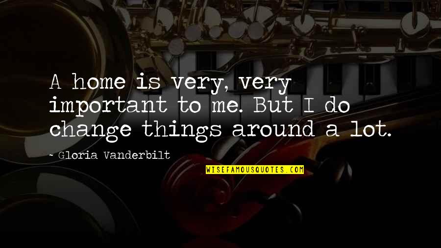 Imacros Extract Without Quotes By Gloria Vanderbilt: A home is very, very important to me.