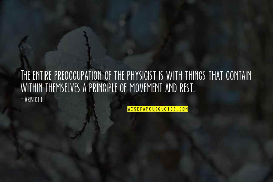 Imaculada Senhora Quotes By Aristotle.: The entire preoccupation of the physicist is with Imaculada Senhora Quotes By Aristotle.: The entire preoccupation of the physicist is with