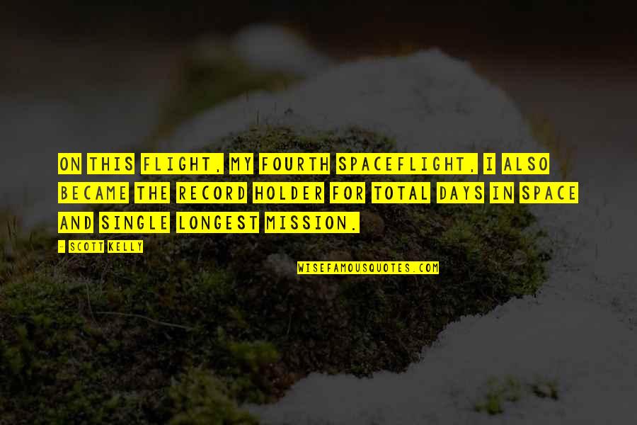 Imadene De Bromas Quotes By Scott Kelly: On this flight, my fourth spaceflight, I also