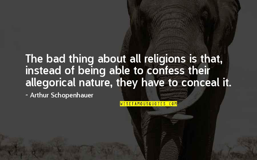 Imadenejempol Quotes By Arthur Schopenhauer: The bad thing about all religions is that, Imadenejempol Quotes By Arthur Schopenhauer: The bad thing about all religions is that,