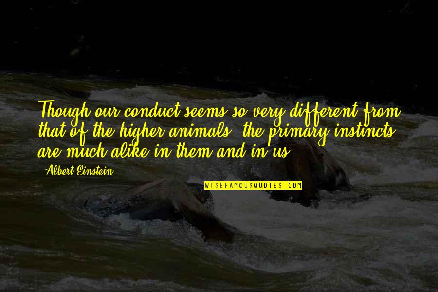 Imadenes Quotes By Albert Einstein: Though our conduct seems so very different from Imadenes Quotes By Albert Einstein: Though our conduct seems so very different from