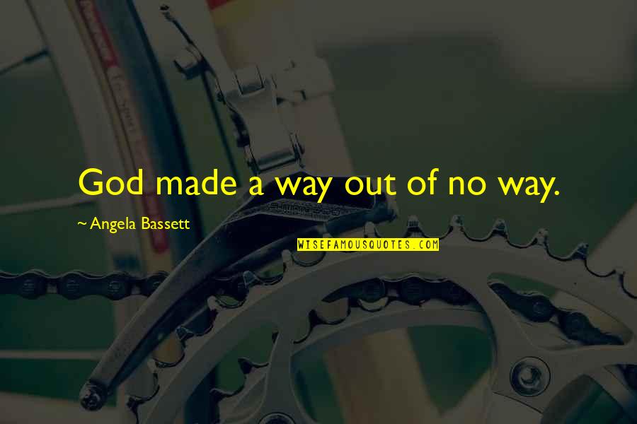 Imaduddin School Quotes By Angela Bassett: God made a way out of no way. Imaduddin School Quotes By Angela Bassett: God made a way out of no way.