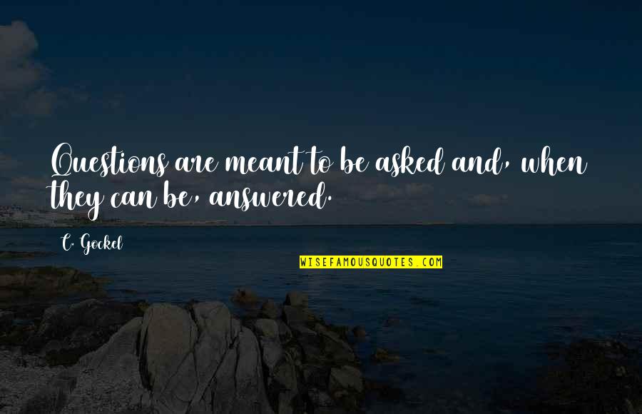 Imaduddin School Quotes By C. Gockel: Questions are meant to be asked and, when