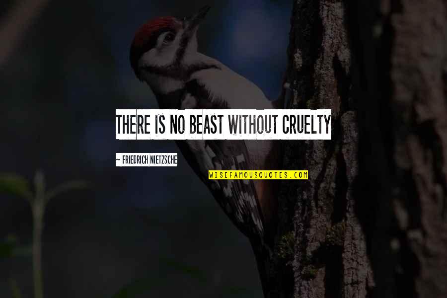 Imaduddin School Quotes By Friedrich Nietzsche: There is no beast without cruelty Imaduddin School Quotes By Friedrich Nietzsche: There is no beast without cruelty