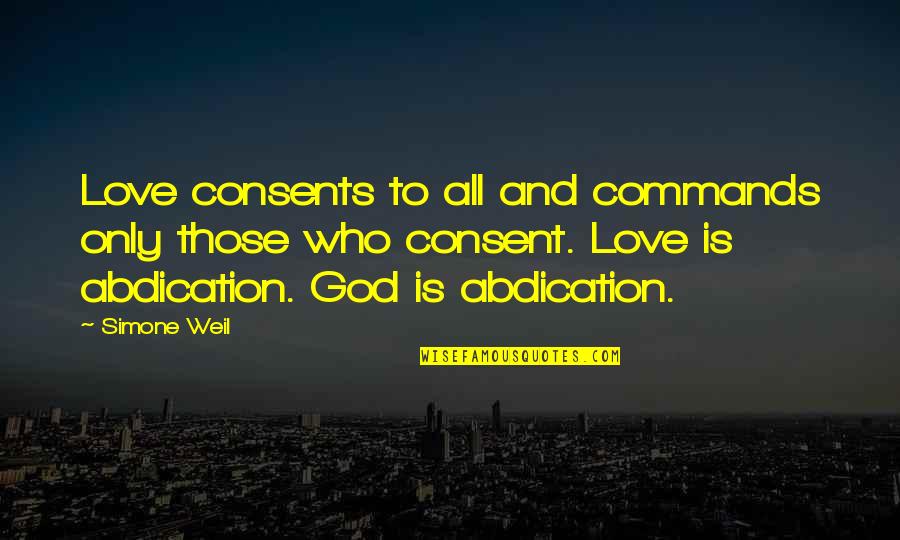 Imaduddin School Quotes By Simone Weil: Love consents to all and commands only those Imaduddin School Quotes By Simone Weil: Love consents to all and commands only those