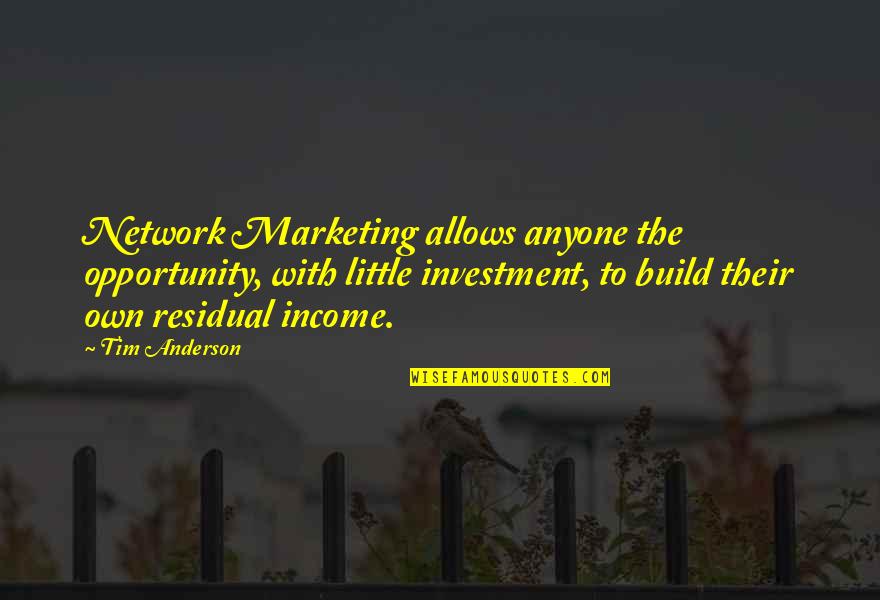 Imaduddin School Quotes By Tim Anderson: Network Marketing allows anyone the opportunity, with little Imaduddin School Quotes By Tim Anderson: Network Marketing allows anyone the opportunity, with little