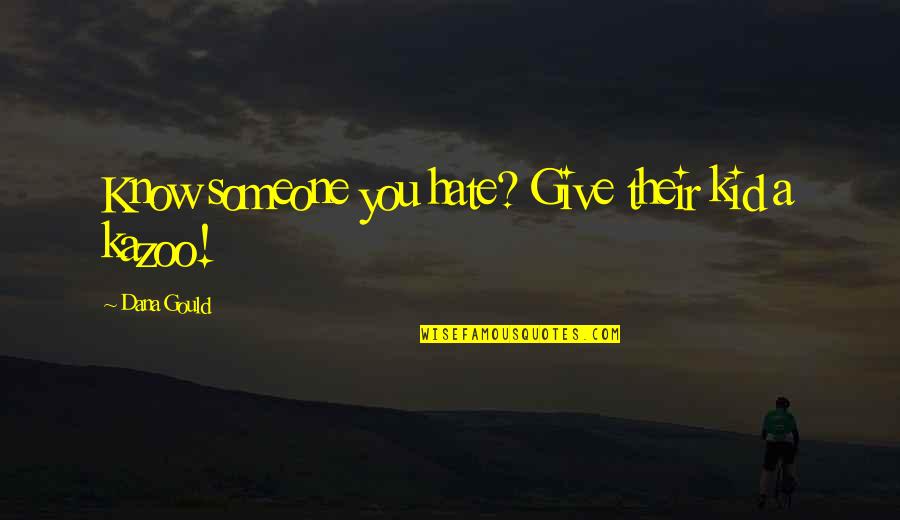 Imag Quotes By Dana Gould: Know someone you hate? Give their kid a Imag Quotes By Dana Gould: Know someone you hate? Give their kid a