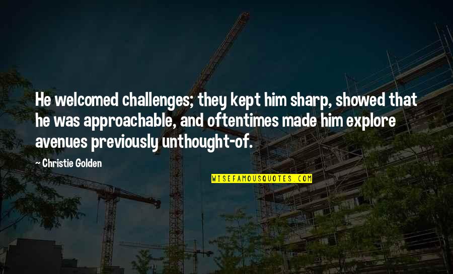 Imagagology Quotes By Christie Golden: He welcomed challenges; they kept him sharp, showed