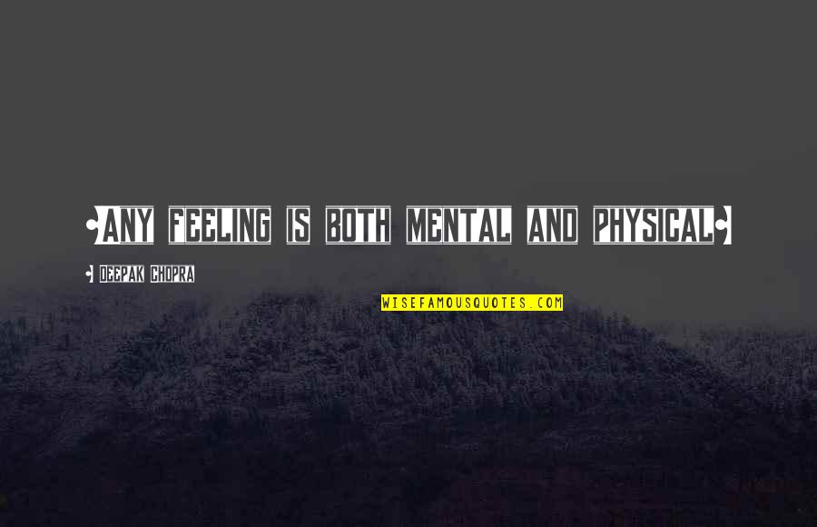 Image And Likeness Quotes By Deepak Chopra: ~Any feeling is both mental and physical~ Image And Likeness Quotes By Deepak Chopra: ~Any feeling is both mental and physical~