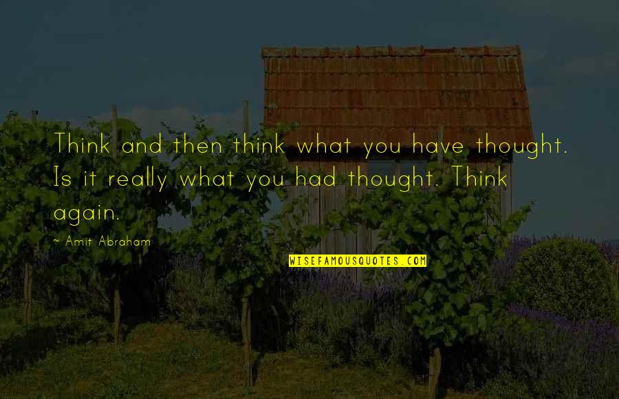 Image And Reality Quotes By Amit Abraham: Think and then think what you have thought.