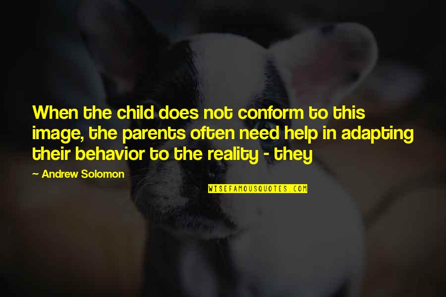 Image And Reality Quotes By Andrew Solomon: When the child does not conform to this