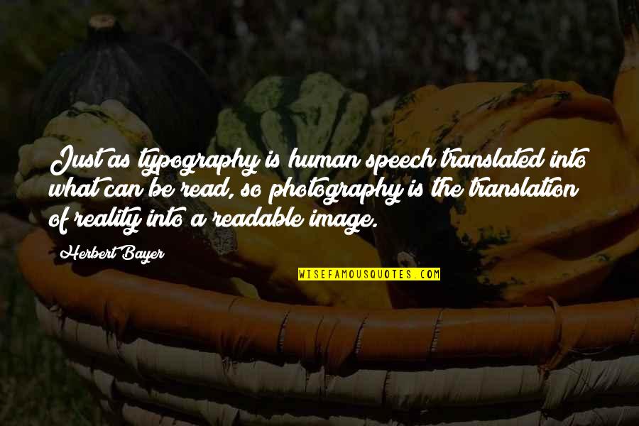 Image And Reality Quotes By Herbert Bayer: Just as typography is human speech translated into