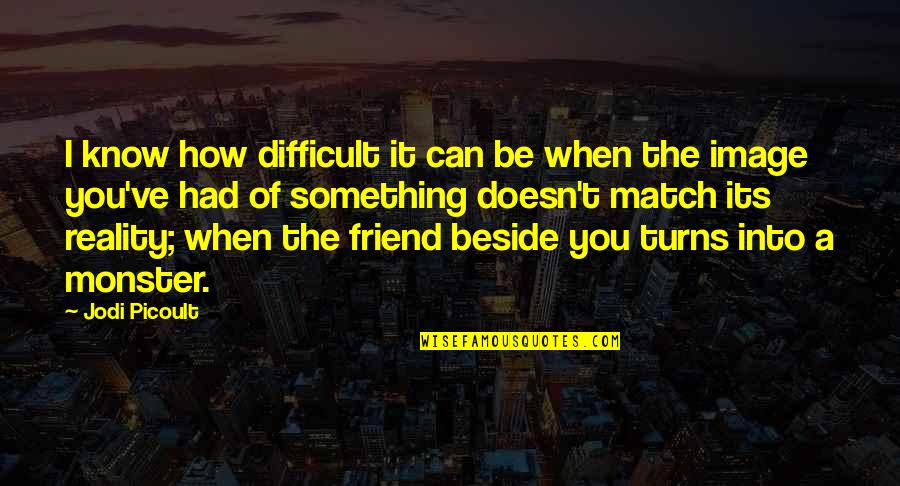 Image And Reality Quotes By Jodi Picoult: I know how difficult it can be when