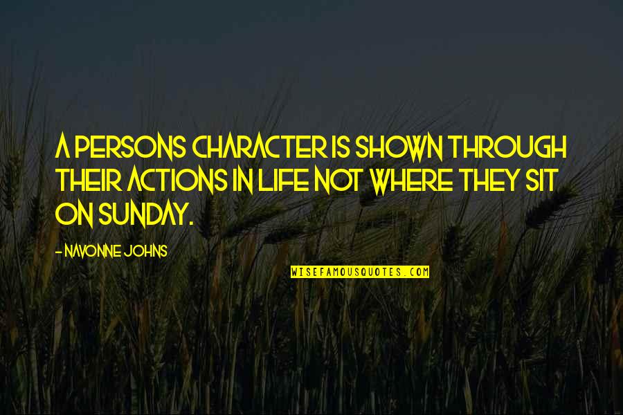 Image In Life Quotes By Navonne Johns: A persons character is shown through their actions