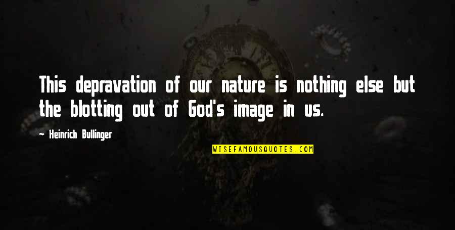 Image Of God Quotes By Heinrich Bullinger: This depravation of our nature is nothing else