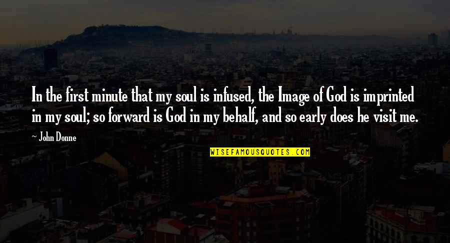 Image Of God Quotes By John Donne: In the first minute that my soul is