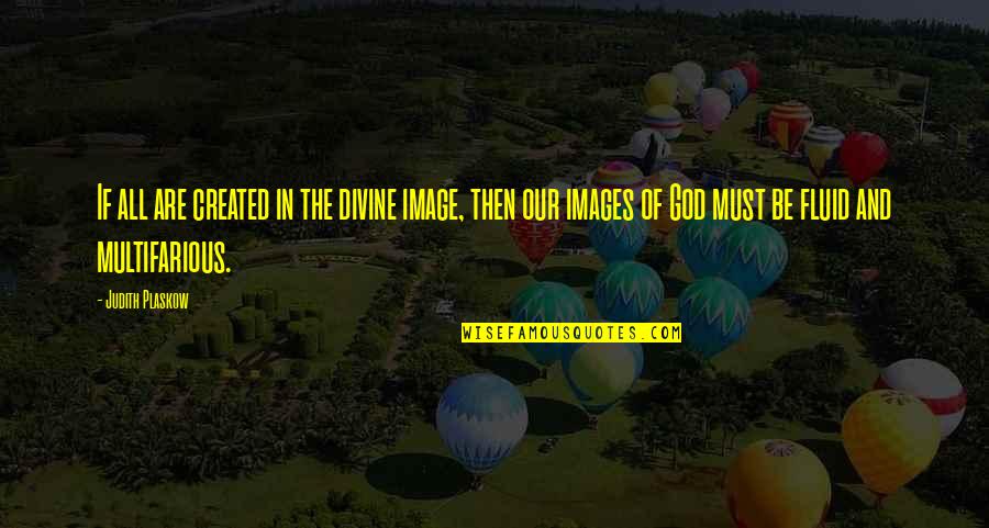 Image Of God Quotes By Judith Plaskow: If all are created in the divine image,