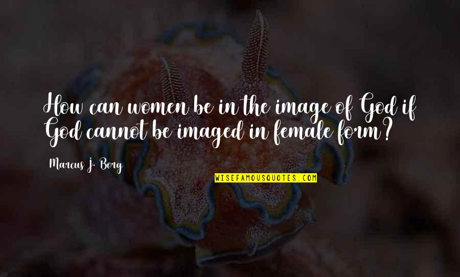 Image Of God Quotes By Marcus J. Borg: How can women be in the image of
