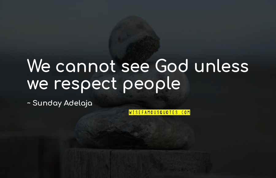Image Of God Quotes By Sunday Adelaja: We cannot see God unless we respect people