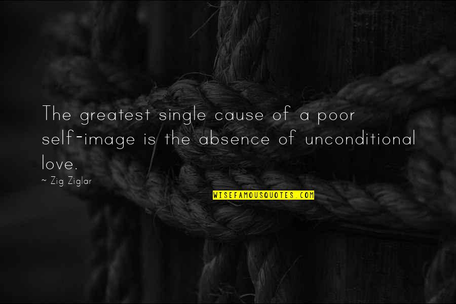 Image Of Love Quotes By Zig Ziglar: The greatest single cause of a poor self-image
