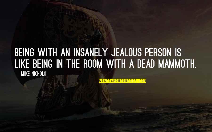 Image Reflection Quotes By Mike Nichols: Being with an insanely jealous person is like