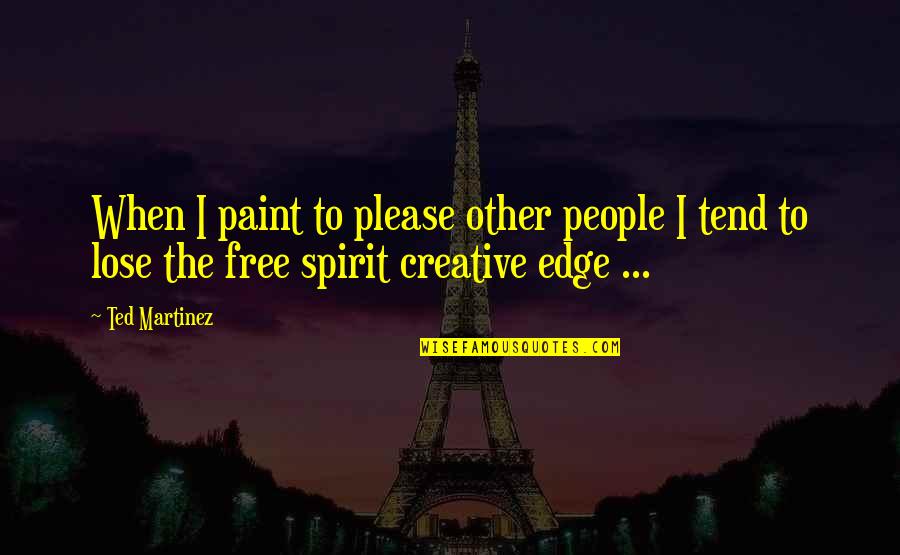 Image Reflection Quotes By Ted Martinez: When I paint to please other people I