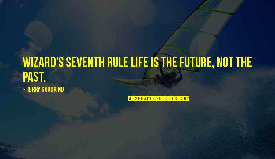 Image Retouching Quotes By Terry Goodkind: Wizard's Seventh Rule Life is the future, not