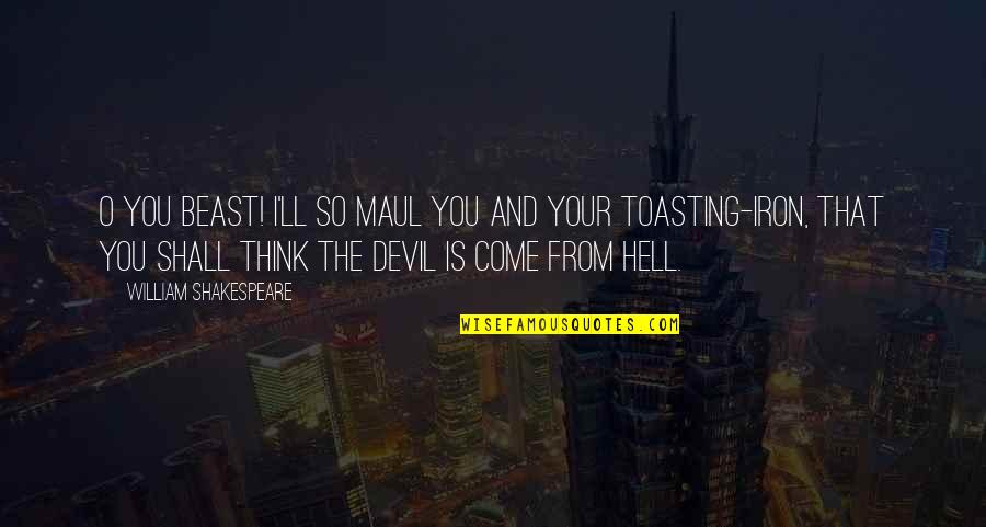Image Thinking Cloud Quotes By William Shakespeare: O you beast! I'll so maul you and