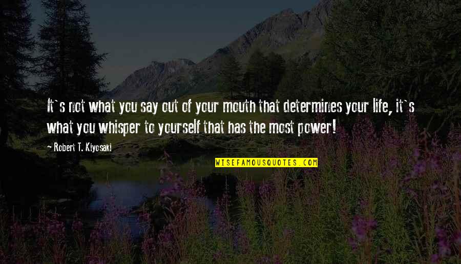 Image Wisdom Quotes By Robert T. Kiyosaki: It's not what you say out of your Image Wisdom Quotes By Robert T. Kiyosaki: It's not what you say out of your