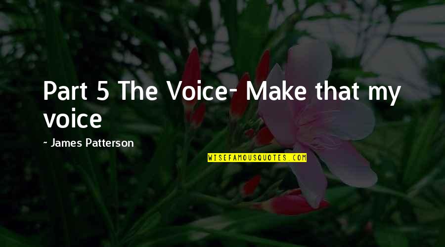 Imageless Quotes By James Patterson: Part 5 The Voice- Make that my voice