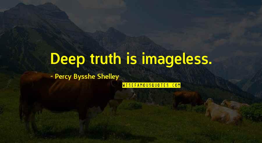 Imageless Quotes By Percy Bysshe Shelley: Deep truth is imageless.