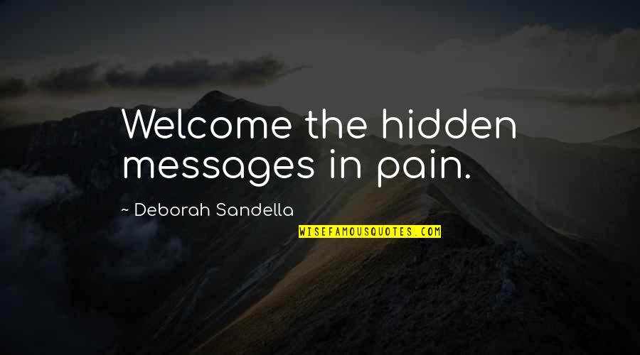 Imagemaker Quotes By Deborah Sandella: Welcome the hidden messages in pain.