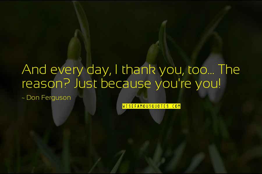 Imagemaker Quotes By Don Ferguson: And every day, I thank you, too... The