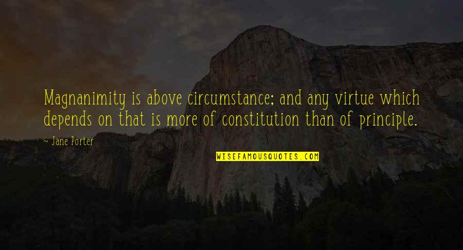 Imagemaker Quotes By Jane Porter: Magnanimity is above circumstance; and any virtue which