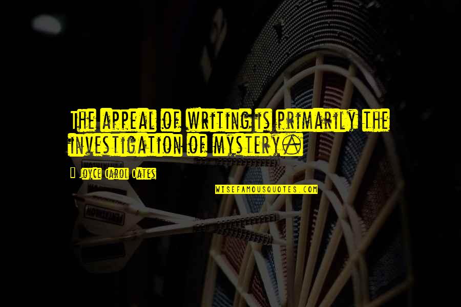 Imagenes Para Quotes By Joyce Carol Oates: The appeal of writing is primarily the investigation