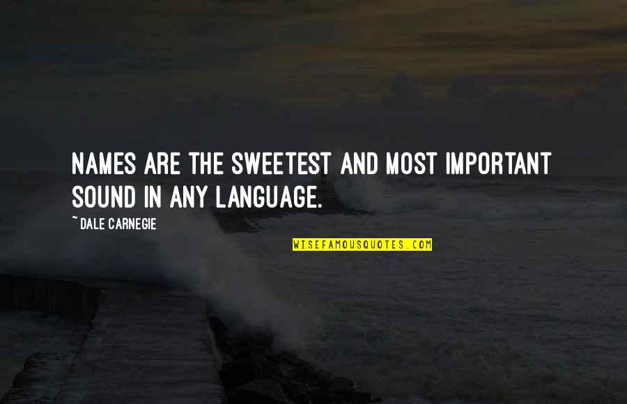 Imagenes Positive Quotes By Dale Carnegie: Names are the sweetest and most important sound Imagenes Positive Quotes By Dale Carnegie: Names are the sweetest and most important sound
