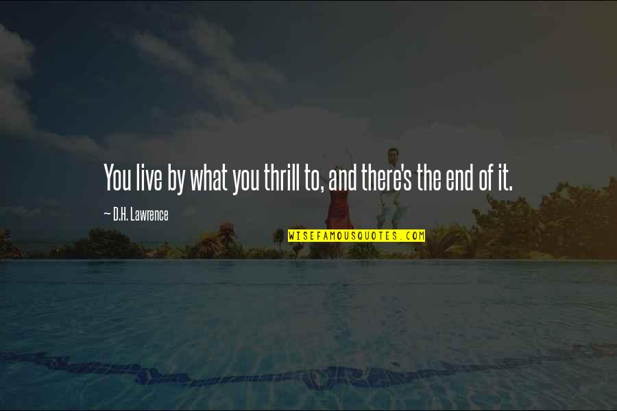 Imagenes Quotes By D.H. Lawrence: You live by what you thrill to, and