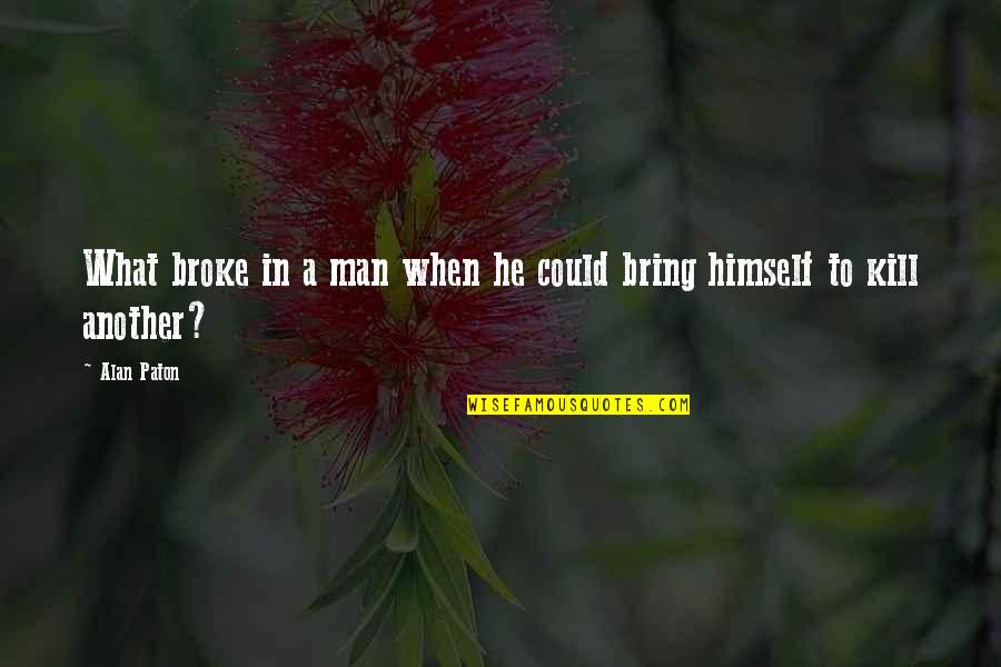 Imagens Quotes By Alan Paton: What broke in a man when he could