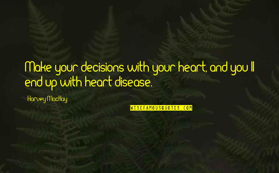 Imageries Des Quotes By Harvey MacKay: Make your decisions with your heart, and you'll