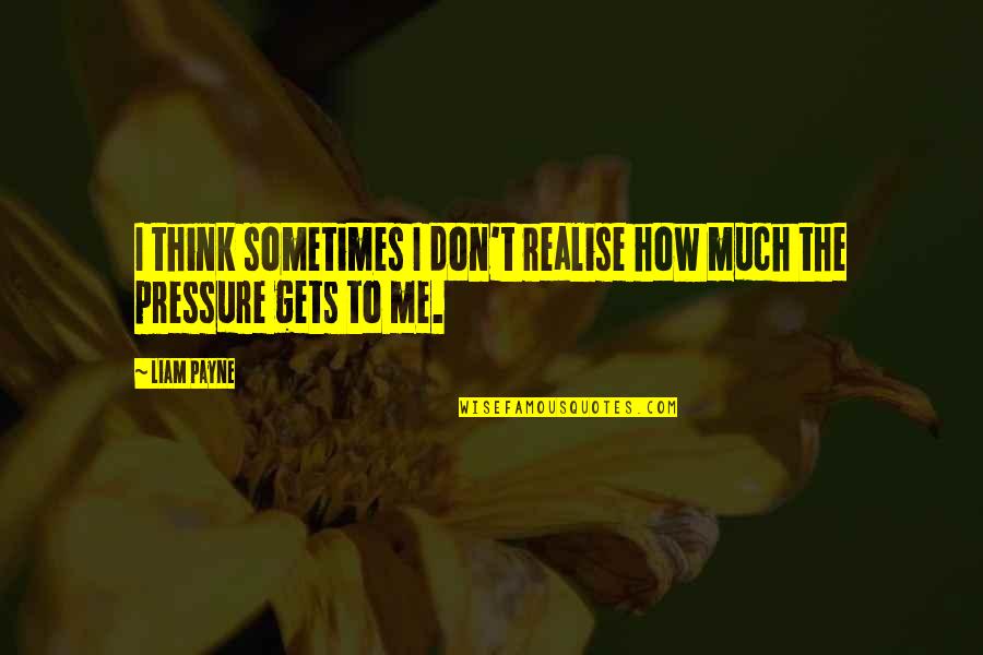 Imageries Des Quotes By Liam Payne: I think sometimes I don't realise how much