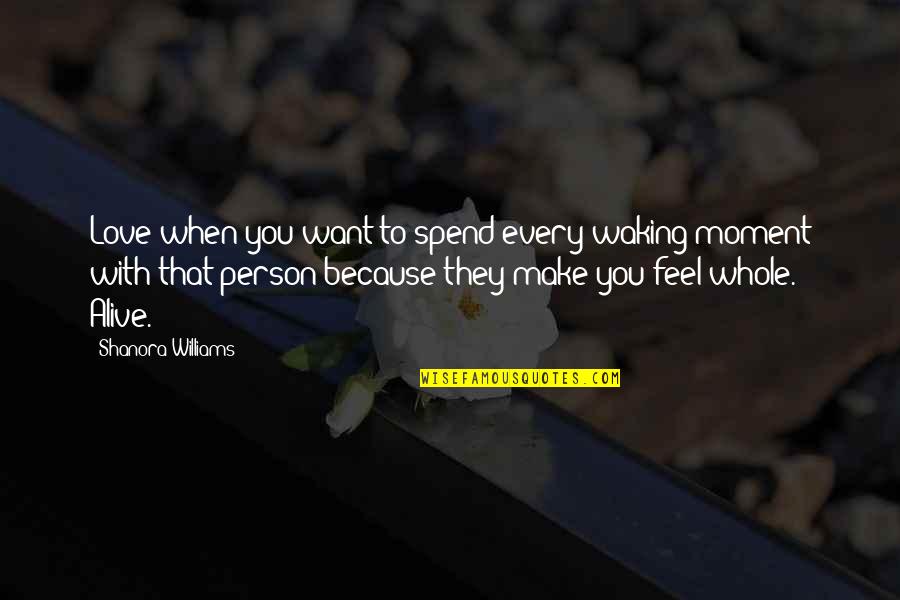 Imageries Des Quotes By Shanora Williams: Love when you want to spend every waking Imageries Des Quotes By Shanora Williams: Love when you want to spend every waking
