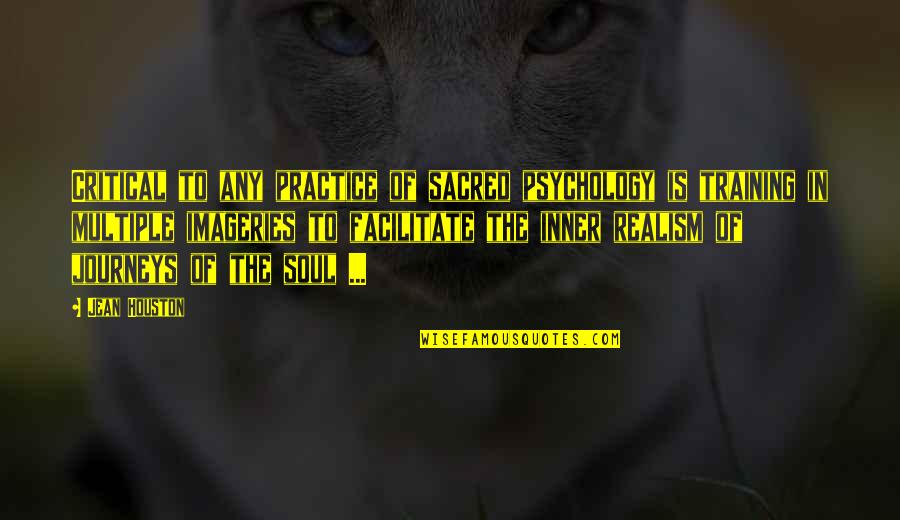 Imageries Quotes By Jean Houston: Critical to any practice of sacred psychology is Imageries Quotes By Jean Houston: Critical to any practice of sacred psychology is