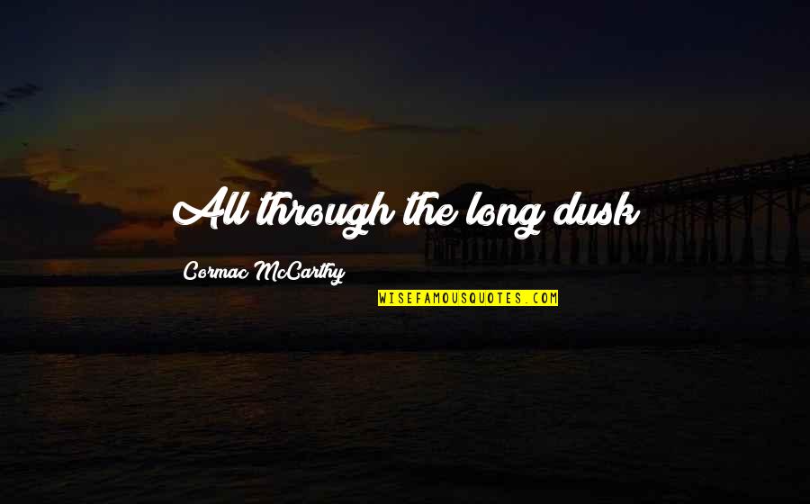 Imagery In Romeo And Juliet Quotes By Cormac McCarthy: All through the long dusk