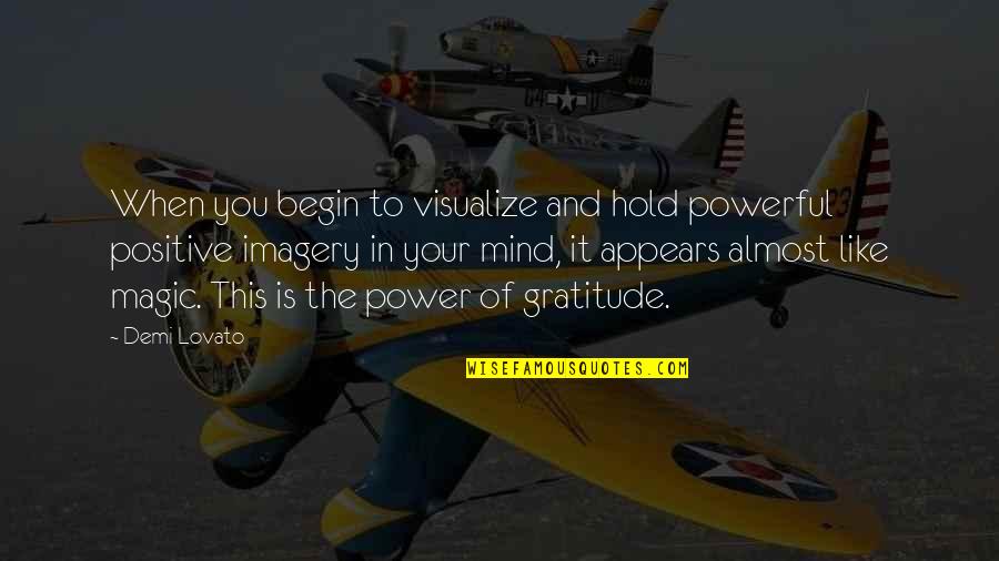 Imagery Quotes By Demi Lovato: When you begin to visualize and hold powerful