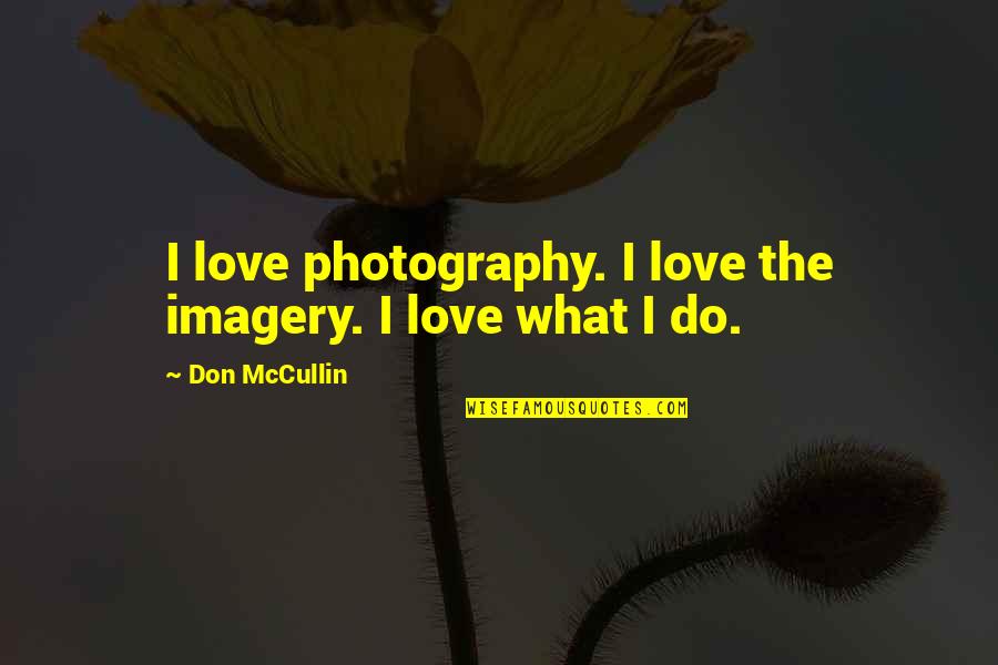 Imagery Quotes By Don McCullin: I love photography. I love the imagery. I