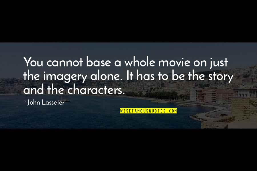 Imagery Quotes By John Lasseter: You cannot base a whole movie on just