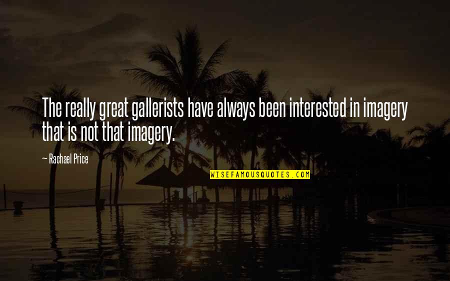 Imagery Quotes By Rachael Price: The really great gallerists have always been interested